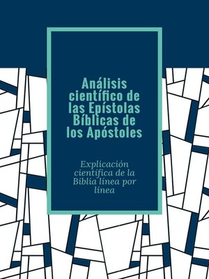 cover image of Análisis científico de las Epístolas Bíblicas de los Apóstoles. Explicación científica de la Biblia línea por línea